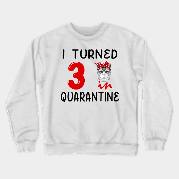 I Turned 3 In Quarantine Funny Cat Facemask Crewneck Sweatshirt by David Darry